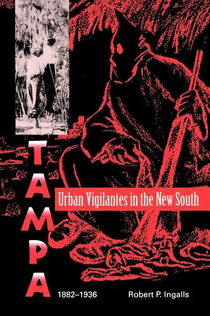Urban Vigilantes in the New South: Tampa, 1882-1936 - Paperback