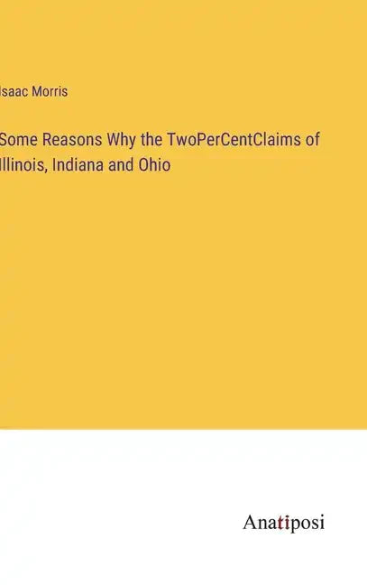 Some Reasons Why the TwoPerCentClaims of Illinois, Indiana and Ohio - Hardcover
