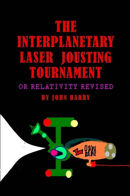 The Interplanetary Laser Jousting Tournament or Relativity Revised - Paperback