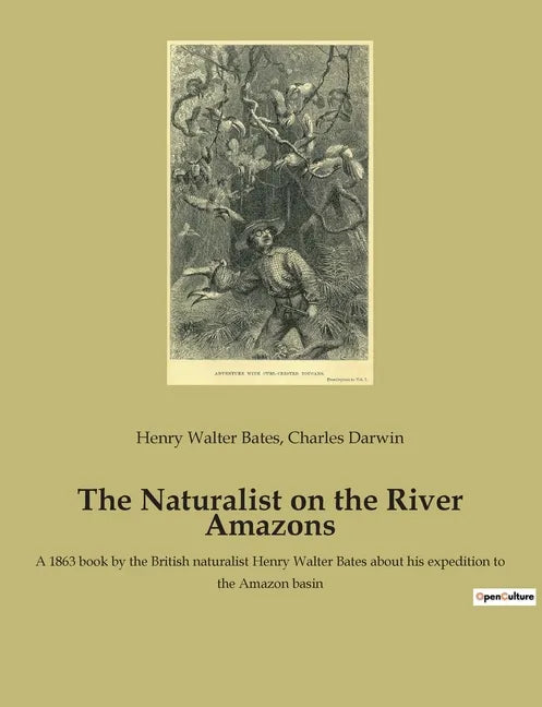 The Naturalist on the River Amazons: A 1863 book by the British naturalist Henry Walter Bates about his expedition to the Amazon basin - Paperback