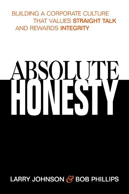 Absolute Honesty: Building a Corporate Culture That Values Straight Talk and Rewards Integrity - Paperback