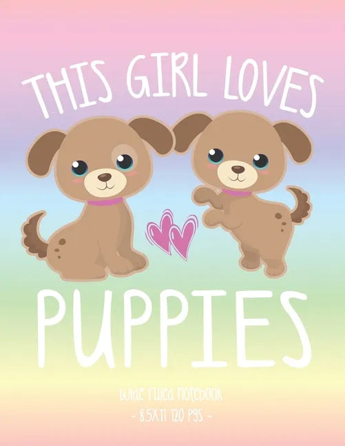 This Girl Loves Puppies: School Notebook Puppy Dog Lover Gift 8.5x11 Wide Ruled - Paperback