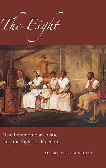 The Eight: The Lemmon Slave Case and the Fight for Freedom - Hardcover
