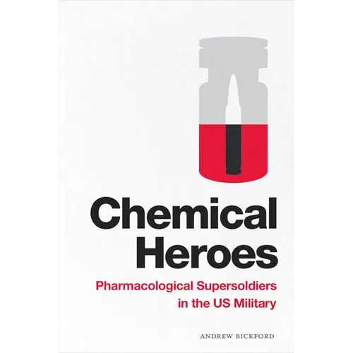 Chemical Heroes: Pharmacological Supersoldiers in the Us Military - Hardcover