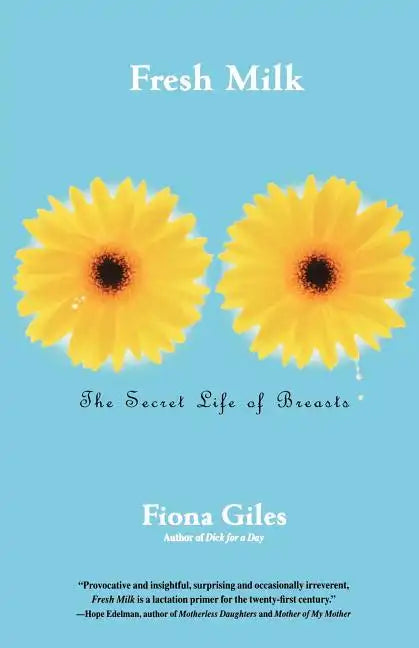 Fresh Milk: The Secret Life of Breasts - Paperback