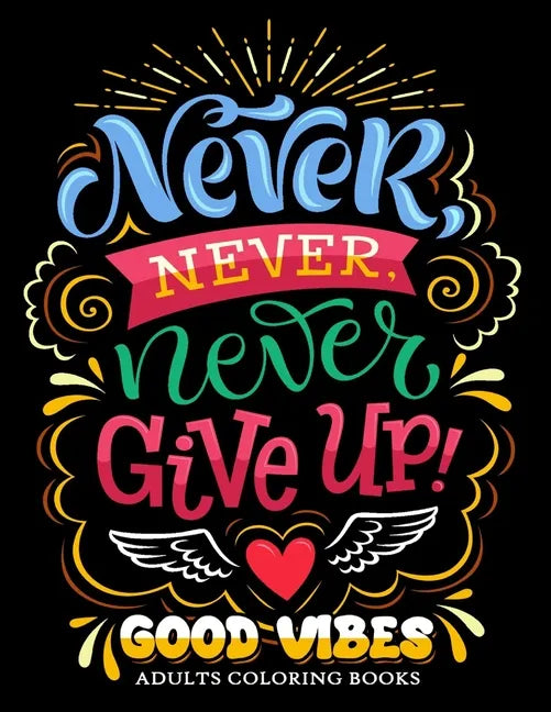 Never Never Never Give up: Good Vibes Adults Coloring Books Inspirational and Motivational for Men and Women - Paperback