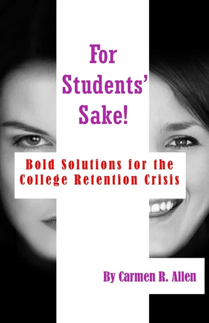 For Students' Sake!: Bold Solutions for the College Retention Crisis - Paperback