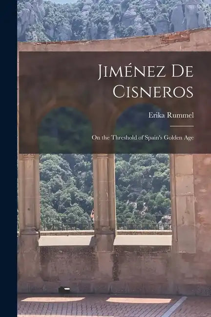 Jiménez de Cisneros: On the Threshold of Spain's Golden Age - Paperback