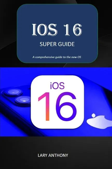 iOS 16 - SUPER GUIDE: iOS 16 comprehensive guide - Paperback