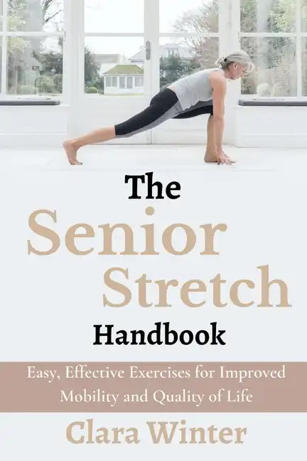 The Senior Stretch Handbook: Easy, Effective Exercises for Improved Mobility and Quality of Life - Paperback