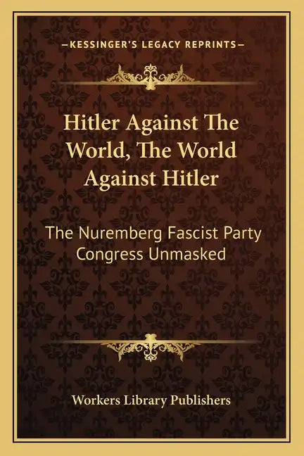 Hitler Against the World, the World Against Hitler: The Nuremberg Fascist Party Congress Unmasked - Paperback