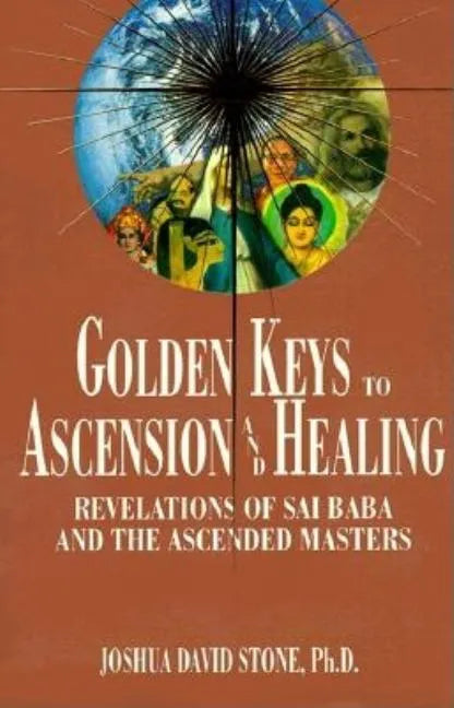 Golden Keys to Ascension and Healing: Revelations of Sai Baba and the Ascended Masters - Paperback