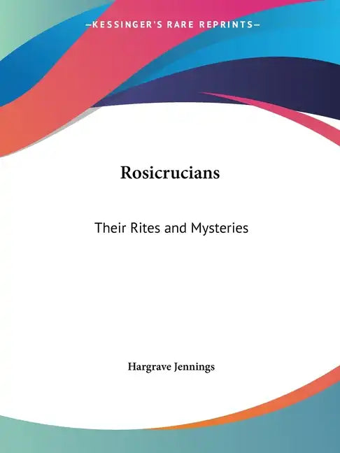 Rosicrucians: Their Rites and Mysteries - Paperback