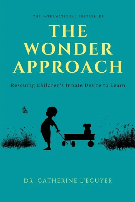 The Wonder Approach: Rescuing Children's Innate Desire to Learn - Paperback