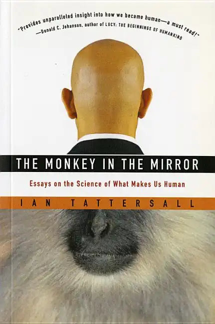 The Monkey in the Mirror: Essays on the Science of What Makes Us Human - Paperback