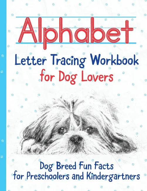 Alphabet Letter Tracing Workbook for Dog Lovers: Dog Breed Fun Facts for Preschoolers and Kindergartners - Paperback