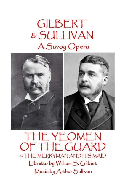 W.S Gilbert & Arthur Sullivan - The Yeomen of the Guard: or The Merryman and His Maid - Paperback