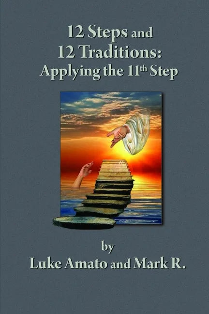 12 Steps & 12 Traditions: Applying the 11th STEP - Paperback