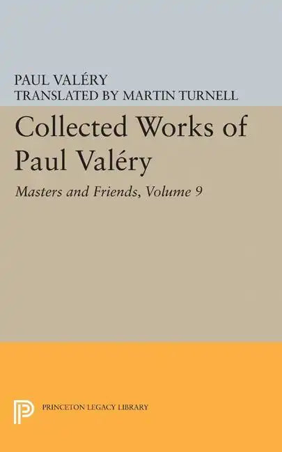 Collected Works of Paul Valery, Volume 9: Masters and Friends - Paperback