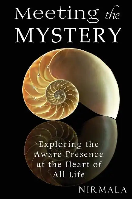 Meeting the Mystery: Exploring the Aware Presence at the Heart of All Life - Paperback