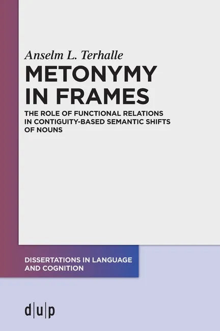 Metonymy in Frames: The Role of Functional Relations in Contiguity-Based Semantic Shifts of Nouns - Paperback