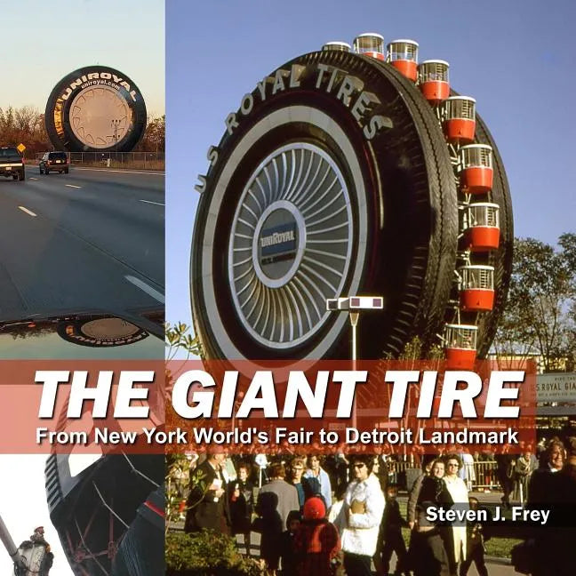 The Giant Tire: From New York World's Fair to Detroit Landmark - Paperback