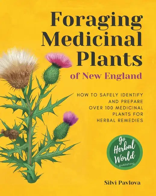 Foraging Medicinal Plants of New England: How to safely identify and prepare over 100 medicinal plants for herbal remedies - Paperback
