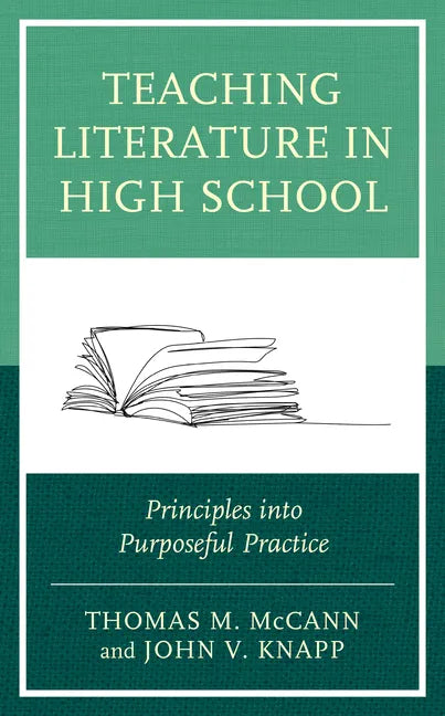 Teaching Literature in High School: Principles into Purposeful Practice - Hardcover
