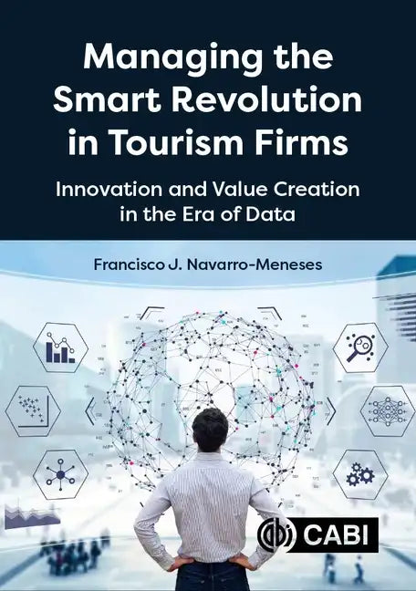 Managing the Smart Revolution in Tourism Firms: Innovation and Value Creation in the Era of Data - Hardcover