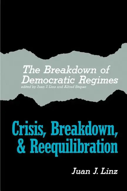 The Breakdown of Democratic Regimes: Crisis, Breakdown and Reequilibration. an Introduction - Paperback