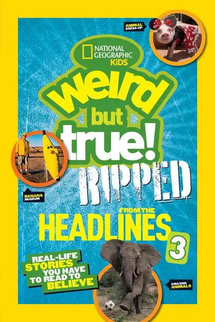 Weird But True! Ripped from the Headlines 3: Real-Life Stories You Have to Read to Believe - Paperback