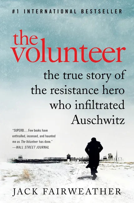 The Volunteer: The True Story of the Resistance Hero Who Infiltrated Auschwitz - Paperback