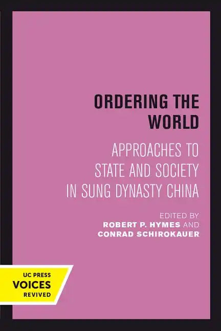 Ordering the World: Approaches to State and Society in Sung Dynasty China Volume 16 - Paperback