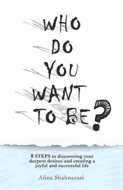 Who Do You Want to Be?: 8 steps to discovering your deepest desires and creating a joyful and successful life - Paperback