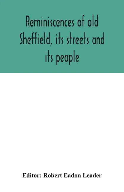 Reminiscences of old Sheffield, its streets and its people - Paperback