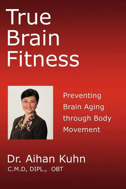 True Brain Fitness: Preventing Brain Aging through Body Movement - Paperback