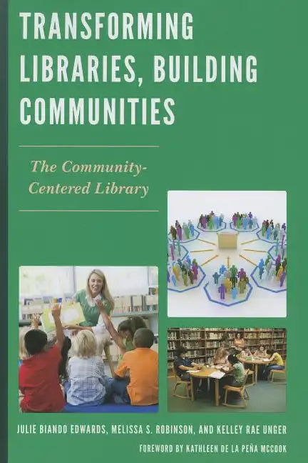 Transforming Libraries, Building Communities: The Community-Centered Library - Paperback
