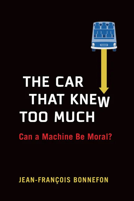 The Car That Knew Too Much: Can a Machine Be Moral? - Hardcover