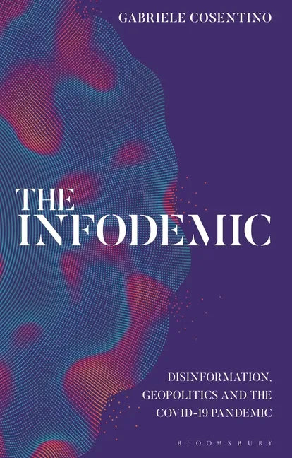 The Infodemic: Disinformation, Geopolitics and the Covid-19 Pandemic - Hardcover