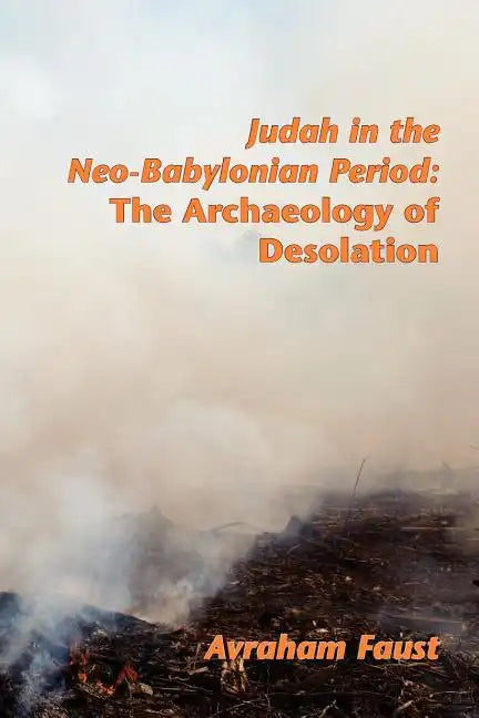 Judah in the Neo-Babylonian Period: The Archaeology of Desolation - Paperback