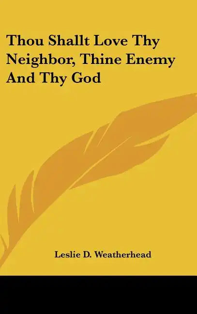 Thou Shallt Love Thy Neighbor, Thine Enemy and Thy God - Hardcover