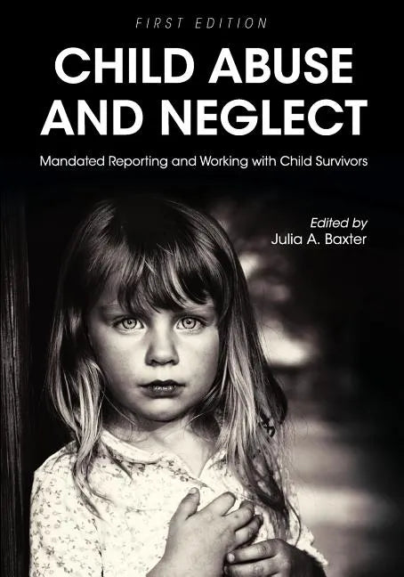 Child Abuse and Neglet: Mandated Reporting and Working with Child Survivors - Paperback