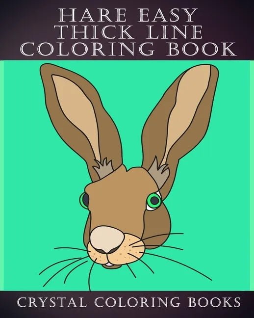 Hare Easy Thick Line Coloring Book: 30 Simple Line Drawing Outlines Of Hares Drawn With Thicker Lines. - Paperback
