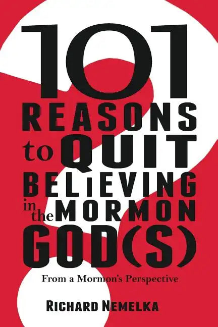 101 Reasons to Quit Believing in the Mormon God(s): From a Mormon's Perspective - Paperback