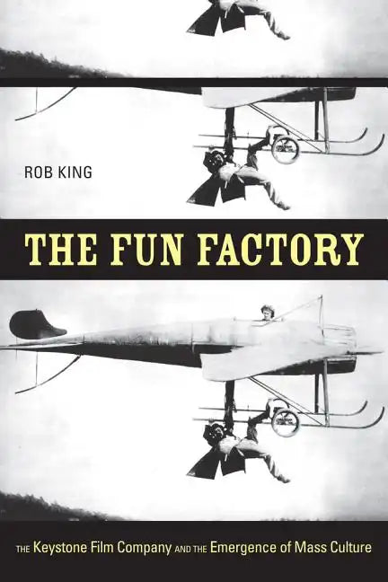 The Fun Factory: The Keystone Film Company and the Emergence of Mass Culture - Paperback