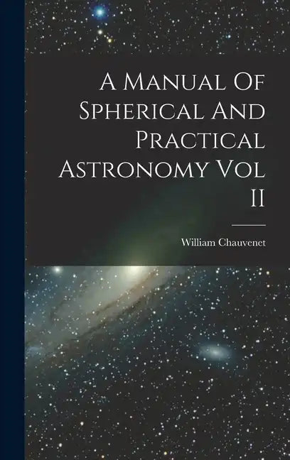A Manual Of Spherical And Practical Astronomy Vol II - Hardcover