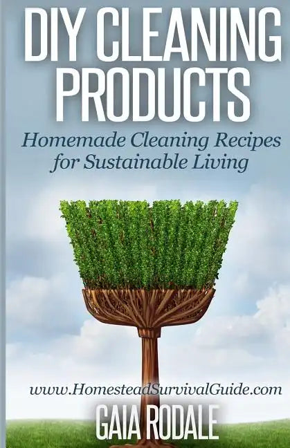 DIY Cleaning Products: Homemade Cleaning Recipes for Sustainable Living - Paperback