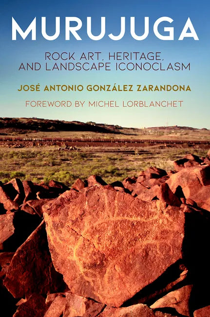 Murujuga: Rock Art, Heritage, and Landscape Iconoclasm - Hardcover