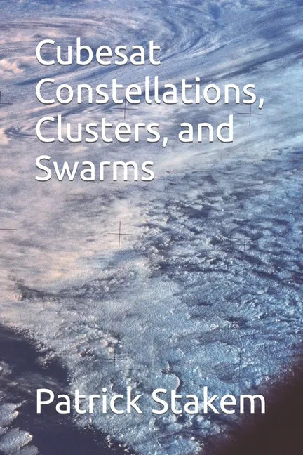 Cubesat Constellations, Clusters, and Swarms - Paperback