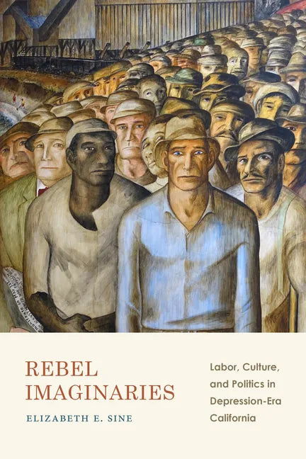 Rebel Imaginaries: Labor, Culture, and Politics in Depression-Era California - Paperback